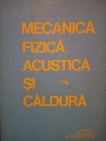 Mecanica fizica, acustica si caldura