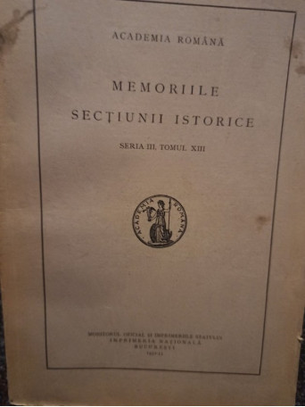 Memoriile sectiunii istorice, seria III, tomul XIII