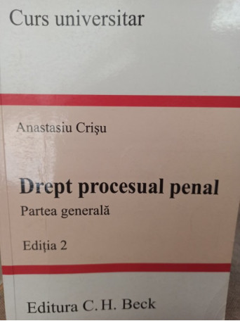 Anastasiu Crisu - Drept procesual penal, partea generala, editia 2 - 2007 - brosata