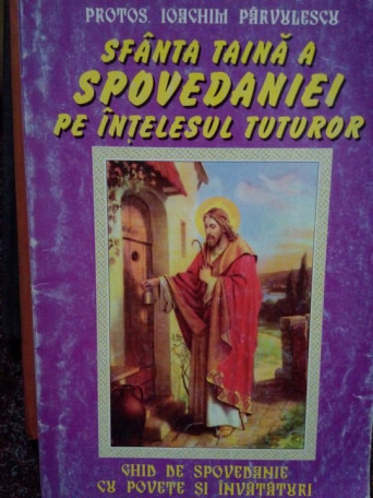 Ioachim Parvulescu - Sfanta taina a spovedaniei pe intelesul tuturor - 2000 - Brosata