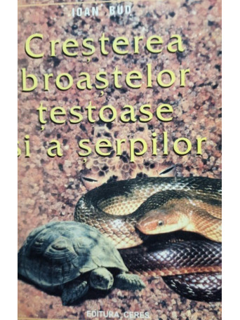 Ioan Bud - Cresterea broastelor testoase si a serpilor - 2000 - Brosata