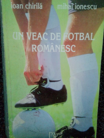 Un veac de fotbal romanesc