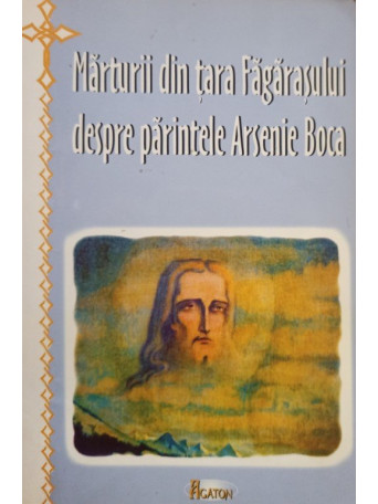 Ioan Cismileanu - Marturii din Tara Fagarasului despre parintele Arsenie Boca - 2004 - Brosata