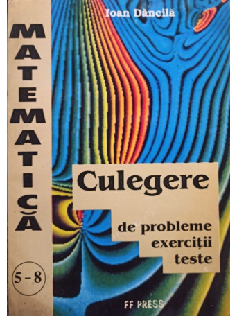 Ioan Dancila - Culegere de probleme de matematica clasele 5 8 - 1995 - brosata