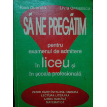 Sa ne pregatim pentru examenul de admitere in liceu