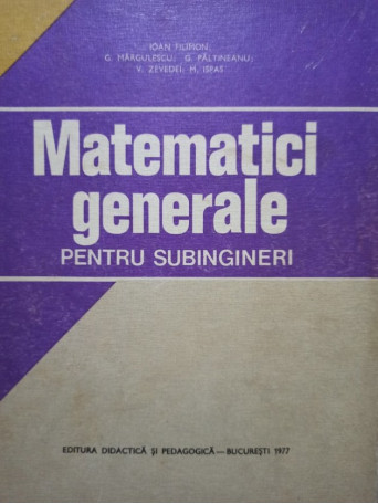 Ioan Filimon - Matematici generale pentru subingineri - 1977 - Cartonata