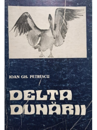 Ioan Gh. Petrescu - Delta Dunarii - 1975 - Brosata