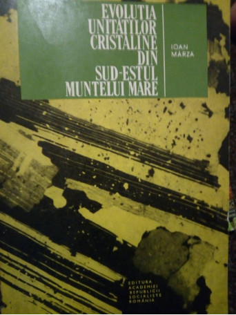 Ioan Marza - Evolutia unitatilor cristaline din sud-estul Muntelui Mare - 1969 - brosata