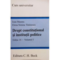 Drept constitutional si institutii politice, editia 14, vol. 1