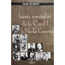 Istoria romanilor de la Carol I la Nicolae Ceausescu