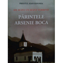 Am auzit un Sfant vorbind. Parintele Arsenie Boca