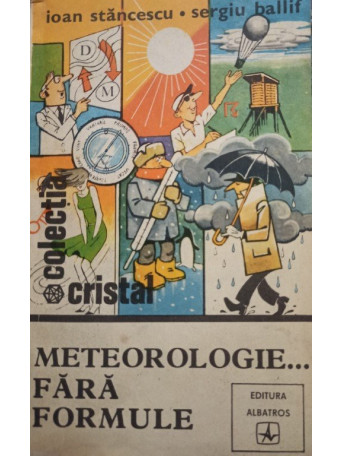 Ioan Stancescu - Meteorologie...fara formule - 1981 - Brosata