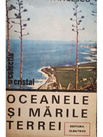 Ioan Stancescu - Oceanele si marile terrei - 1983 - Brosata