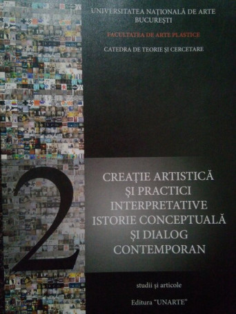 Creatie artistica si practici interpretative. Istorie conceptuala si dialog contemporan