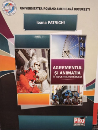 Ioana Patrichi - Agrementul si animatia in industria turismului - 2009 - Brosata