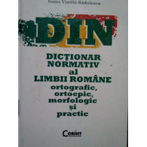 Dictionar normativ al limbii romane ortografic, ortoepic, morfologic si practic