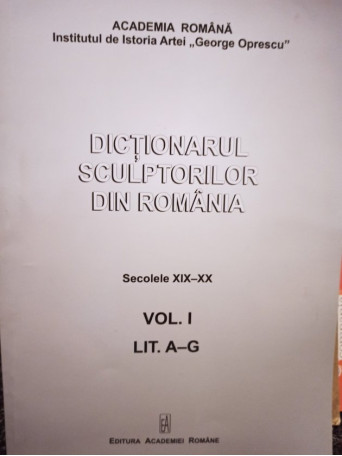 Dictionarul sculptorilor din Romania, vol. I, lit. A - G