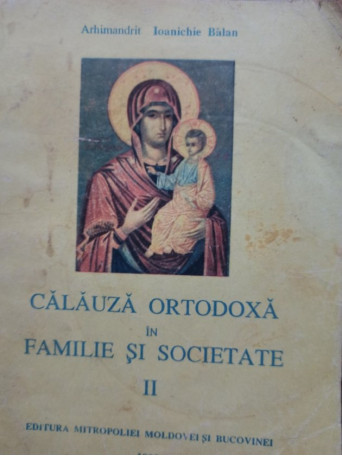 Ioanichie Balan - Calauza Ortodoxa in familie si societate II - 1993 - Brosata