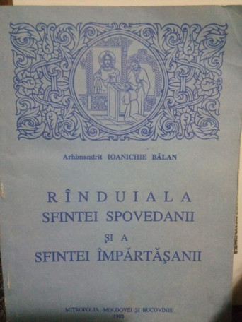 Ioanichie Balan - Randuiala sfintei spovedanii si a sfintei impartasanii - 1993 - Brosata