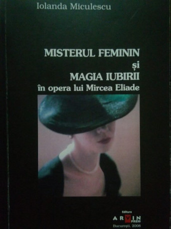 Misterul feminin si magia iubirii in opera lui Mircea Eliade