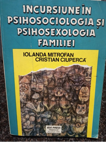 Iolanda Mitrofan - Incursiune in psihologia si psihosexologia familiei - 1998 - Brosata