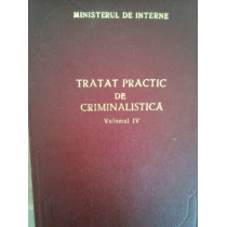 Tratat practic de criminalistica, vol. IV