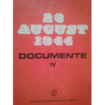 23 august 1944 - documente, vol. 4