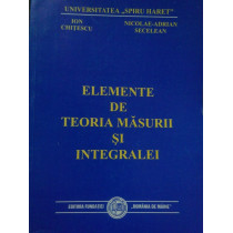 Elemente de teoria masurii si integralei (dedicatie catre Ion Colojoara)