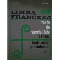 Limba franceza. Texte de specialitate pentru Institutele politehnice, vol. I