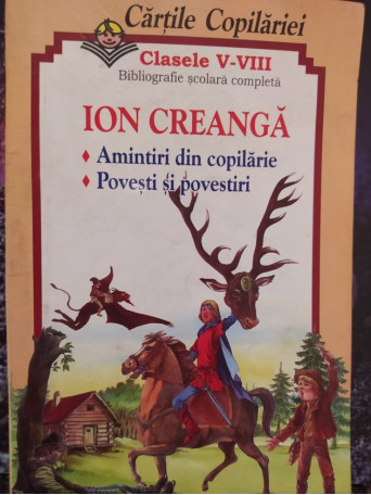 Ion Creanga - Amintiri din copilarie. Povesti si povestiri - Brosata