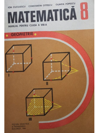 Ion Cuculescu - Matematica - Manual pentru clasa a VIII-a - 1982 - Brosata