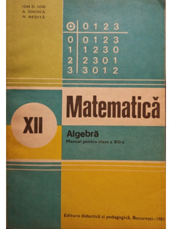 Ion D. Ion - Matematica - Algebra, manual pentru clasa a XIIa - 1981 - brosata