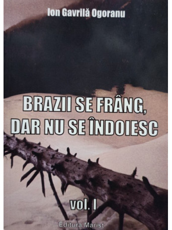 Brazii se frang, dar nu se indoiesc, vol. 1