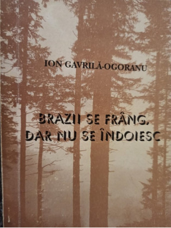 Brazii se frang dar nu se indoiesc, vol. I