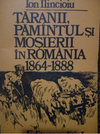 Taranii, pamantul si mosierii in Romania 1864 - 1888 (semnata)