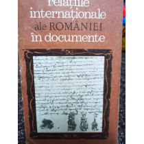 Relatiile internationale ale Romaniei in documente