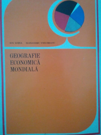 Ion Letea - Geografie economica mondiala - 1979 - Brosata