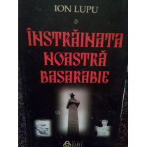 Instrainata noastra Basarabie