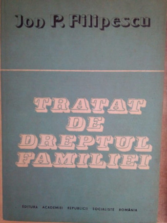 Ion P. Filipescu - Tratat de dreptul familiei - 1989 - cartonata