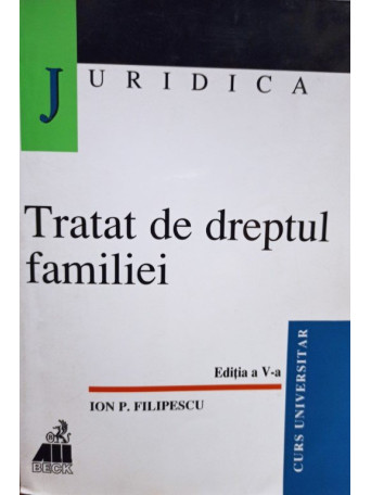 Ion P. Filipescu - Tratat de dreptul familiei, editia a V-a - 2000 - Brosata