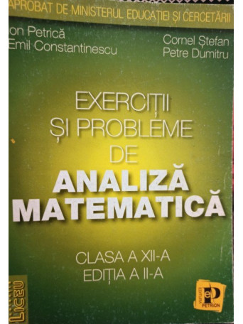 Exercitii si probleme de analiza matematica, clasa a XIIa editia a IIa