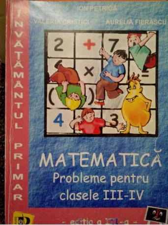 Matematica. Probleme pentru clasele IIIIV