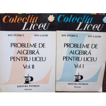 Probleme de algebra pentru liceu, 2 vol.