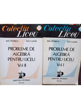 Probleme de algebra pentru liceu, 2 vol.