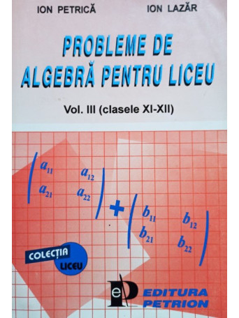 Probleme de algebra pentru liceu, vol. III (clasele XI-XII)