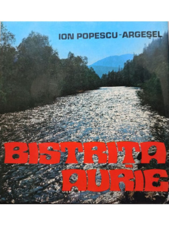 Ion Popescu Argesel - Bistrita aurie - 1982 - Cartonata