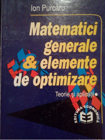 Ion Purcaru - Matematici generale & elemente de optimizare - 1997 - Brosata