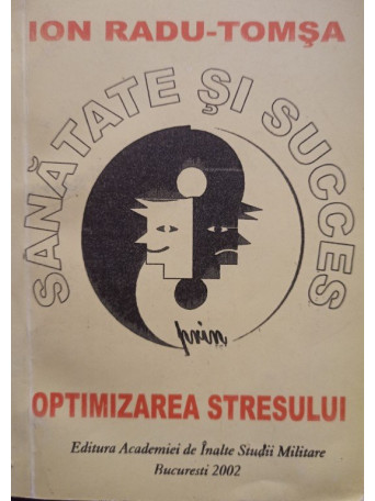 Ion Radu-Tomsa - Sanatate si succes prin optimizarea stresului (semnata) - 2002 - brosata