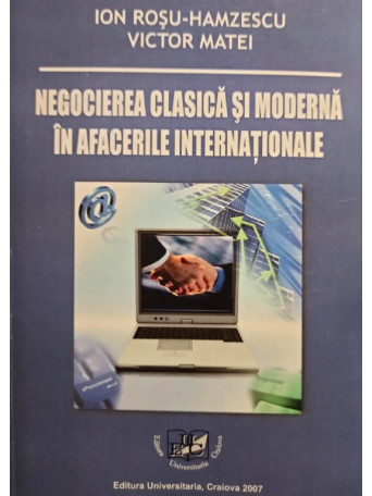 Ion Rosu Hamzescu - Negocierea clasica si moderna in afacerile internationale - 2007 - Brosata