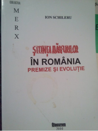 Ion Schileru - Stiinta marfurilor in Romania (semnata) - 2000 - Brosata